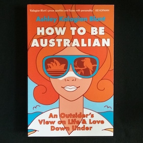 How to be Australian by Ashley Kalagian Blunt